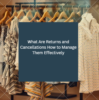 What Are Returns and Cancellations How to Manage Them Effectively